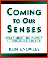 Coming to Our Senses: Reclaiming the Dignity of Organizational Life