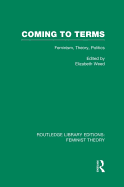 Coming to Terms (RLE Feminist Theory): Feminism, Theory, Politics