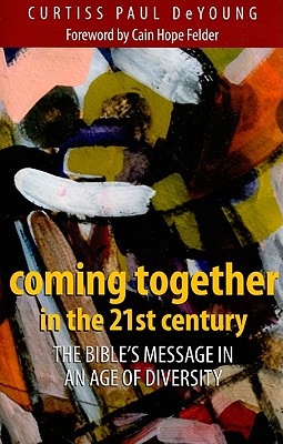 Coming Together in the 21st Century: The Bible's Message in an Age of Diversity - DeYoung, Curtiss Paul, and Felder, Cain Hope (Foreword by)