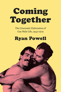 Coming Together: The Cinematic Elaboration of Gay Male Life, 1945-1979