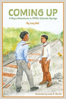 Coming Up: A Boy's Adventures in 1940s Colorado Springs - Bell, Lucy