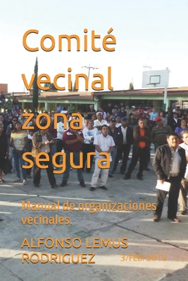 Comit? vecinal zona segura: Manual de organizaciones vecinales. - Lemus Rodriguez, Alfonso