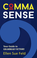 Comma Sense: Your Guide to Grammar Victory (Punctuation Workbook, Elements of Style)