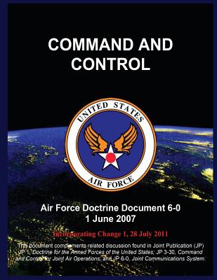 Command and Control: Air Force Doctrine Document 6-0 1 June 2007 - United States Air Force