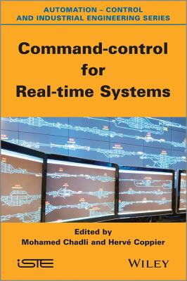 Command-Control for Real-Time Systems - Chadli, Mohammed (Editor), and Coppier, Herve (Editor)