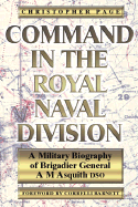 Command in the Royal Naval Division: A Military Biography of Brigadier General A.M. Asquith, Dso