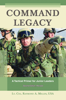 Command Legacy: A Tactical Primer for Junior Leaders - Millen, Raymond A, Lieutenant