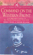 Command on the Western Front: The Military Career of Sir Henry Rawlinson 1914-1918
