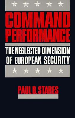 Command Performance: The Neglected Dimension of European Security - Stares, Paul B