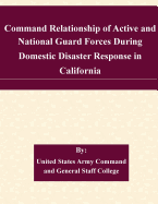 Command Relationship of Active and National Guard Forces During Domestic Disaster Response in California