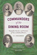 Commanders of the Dining Room: Biographic Sketches and Portraits of Successful Head Waiters (Classic Reprint)