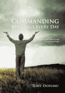 Commanding Blessings Every Day: Manifesting God's Word through Principles and Prayer