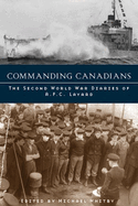 Commanding Canadians: The Second World War Diaries of A.F.C. Layard