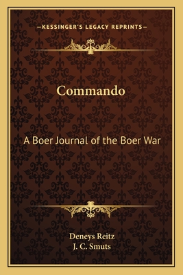 Commando: A Boer Journal of the Boer War - Reitz, Deneys, and Smuts, J C (Foreword by)