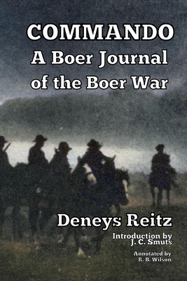 Commando: A Boer Journal of the Boer War - Reitz, Deneys, and Smuts, J C (Preface by), and Wilson, R B (Text by)
