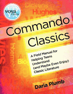 Commando Classics a Field Manual for Helping Teens Understand (and Maybe Even Enjoy) Classic Literature