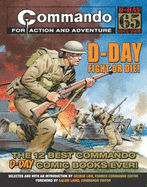 "Commando": D-Day Fight or Die!: The Twelve Best D-day "Commando" Comic Books Ever! - Low, George (Editor), and Laird, Calum (Editor)