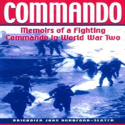 Commando: Memoirs of a Fighting Commando in World War II - Durnford-Slater, John, and Durnford-Slater Dso, Brigadier John