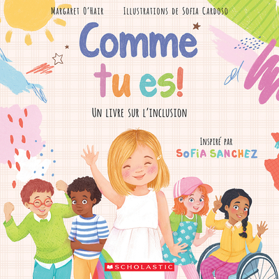 Comme Tu Es!: Un Livre Sur l'Inclusion - O'Hair, Margaret, and Cardoso, Sofia (Illustrator), and Sanchez, Sofia