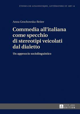 Commedia all'italiana come specchio di stereotipi veicolati dal dialetto: Un approccio sociolinguistico - Wolowska, Katarzyna, and Grochowska-Reiter, Anna