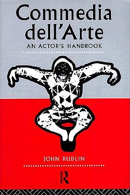 Commedia Dell'Arte: An Actor's Handbook - Rudlin, John