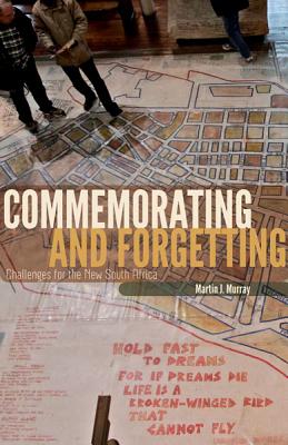 Commemorating and Forgetting: Challenges for the New South Africa - Murray, Martin J