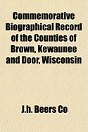 Commemorative Biographical Record of the Counties of Brown, Kewaunee and Door, Wisconsin, and Containing Biographical Sketches of Prominent and Repres