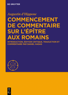 Commencement de commentaire sur l'ptre aux Romains - D'Hippone, Augustine, and Hadas, Daniel (Editor)