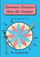 Comment Dessiner Avec Un Compas Fiche Technique N?2 La marguerite: Apprendre ? Dessiner Pour Enfants de 6 ans Dessin Au Compas