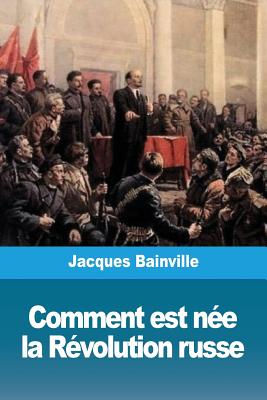 Comment est ne la Rvolution russe - Bainville, Jacques