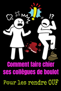 Comment faire chier ses coll?gues de boulot: cahier d'activit? adulte