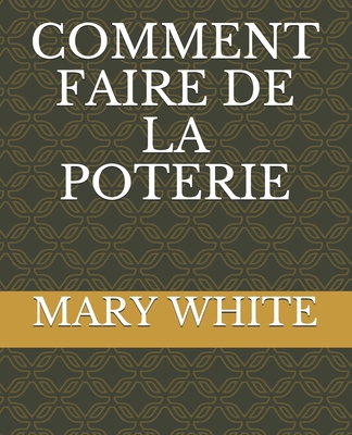 Comment Faire de la Poterie - Kunyima, Patrick (Translated by), and White, Mary