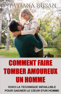 Comment faire tomber amoureux un homme: Comment rendre un homme accro ? vous; Comment amener un homme ? vous poursuivre