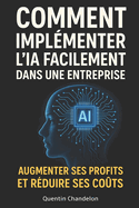 Comment implmenter l'IA facilement dans une entreprise. Augmenter ses profits et rduire ses cots.