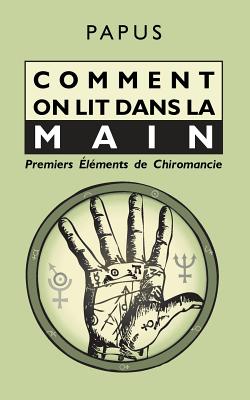 Comment on lit dans la Main: Premiers lments de Chiromancie - Papus