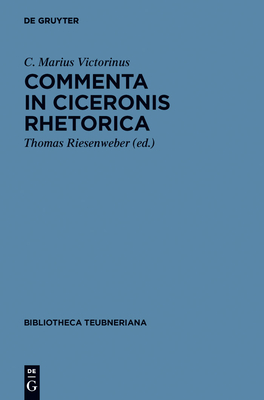 Commenta in Ciceronis Rhetorica - C Marius Victorinus, and Riesenweber, Thomas (Editor)