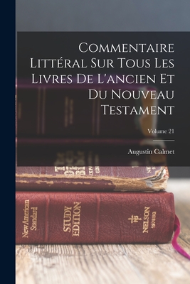 Commentaire Littral Sur Tous Les Livres De L'ancien Et Du Nouveau Testament; Volume 21 - Calmet, Augustin