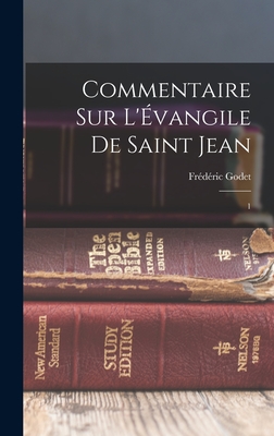 Commentaire sur l'?vangile de Saint Jean: 1 - Godet, Fr?d?ric