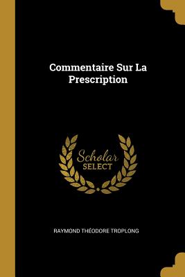 Commentaire Sur La Prescription - Troplong, Raymond Th?odore