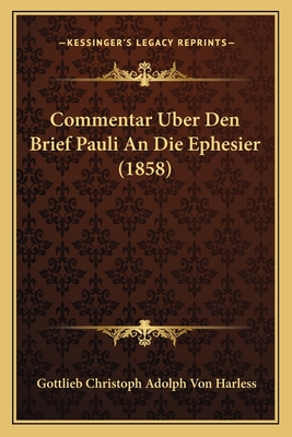 Commentar Uber Den Brief Pauli an Die Ephesier (1858) - Harless, Gottlieb Christoph Adolph Von