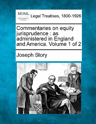 Commentaries on equity jurisprudence: as administered in England and America. Volume 1 of 2 - Story, Joseph