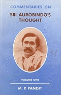 Commentaries on Sri Aurobindo's Thought Vol. I - Pandit, M P, Sri