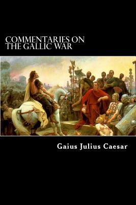 Commentaries on the Gallic War: And Other Commentaries of Gaius Julius Caesar - Macdevitt, W A (Translated by), and Caesar, Gaius Julius