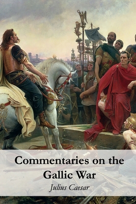 Commentaries on the Gallic War - McDevitte, W a (Translated by), and Bohn, W S (Translated by), and Caesar, Julius