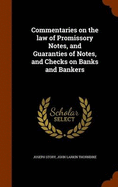 Commentaries on the law of Promissory Notes, and Guaranties of Notes, and Checks on Banks and Bankers