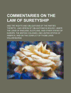 Commentaries on the Law of Suretyship: And the Rights and Obligations of the Parties Thereto: And Herein of Obligations in Solido, Under the Laws of England, Scotland, and Other States of Europe, the British Colonies, and United States of America, and on