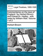 Commentaries on the Laws of England / By Herbert Broom and Edward A. Hadley; With Notes by William Wait. Volume 2 of 2