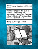 Commentaries on the laws of Virginia: comprising the substance of a course of lectures delivered to the Winchester Law School. Volume 1 of 2