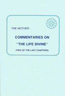 Commentaries on 'The Life Divine': Two of the Last Chapters