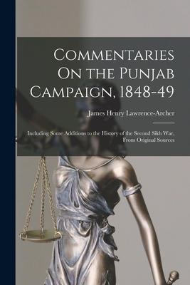 Commentaries On the Punjab Campaign, 1848-49: Including Some Additions to the History of the Second Sikh War, From Original Sources - Lawrence-Archer, James Henry